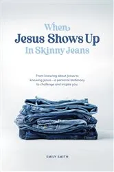 Book cover of When Jesus Shows Up In Skinny Jeans by Unknown