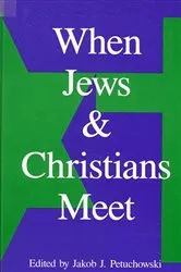 Book cover of When Jews and Christians Meet by Jakob J. Petuchowski