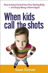 Book cover of When Kids Call the Shots by Sean Grover