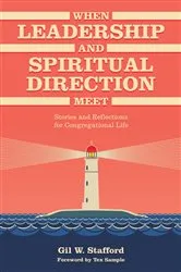 Book cover of When Leadership and Spiritual Direction Meet by Gil W. Stafford