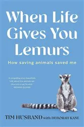 Book cover of When Life Gives You Lemurs by Tim Husband