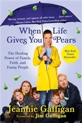 Book cover of When Life Gives You Pears by Jeannie Gaffigan