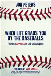 Book cover of When Life Grabs You by the Baseballs by Jon Peters
