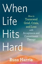 Book cover of When Life Hits Hard by Russ Harris