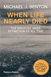 Book cover of When Life Nearly Died: The Greatest Mass Extinction of All Time (Revised edition) (2nd ed.) by Michael J. Benton