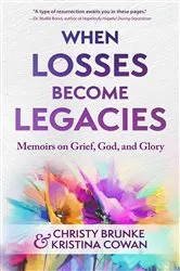 Book cover of When Losses Become Legacies by Brunke, Christy,