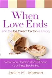 Book cover of When Love Ends and the Ice Cream Carton is Empty by Jackie Johnson