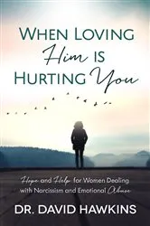 Book cover of When Loving Him Is Hurting You by David Hawkins