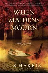 Book cover of When Maidens Mourn by C. S. Harris