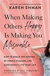 Book cover of When Making Others Happy Is Making You Miserable by Karen Ehman