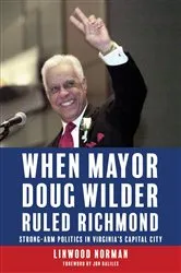 Book cover of When Mayor Doug Wilder Ruled Richmond by Linwood Norman