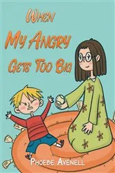 Book cover of When My Angry Gets Too Big by Phoebe Avenell