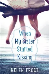 Book cover of When My Sister Started Kissing by Helen Frost