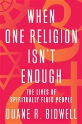 Book cover of When One Religion Isn't Enough by Duane R. Bidwell