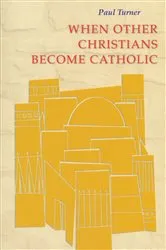 Book cover of When Other Christians Become Catholic by Paul Turner