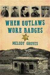 Book cover of When Outlaws Wore Badges by Melody Groves