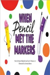 Book cover of When Pencil Met the Markers by Karen Kilpatrick