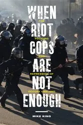 Book cover of When Riot Cops Are Not Enough by Mike King