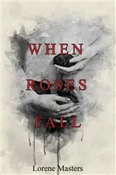 Book cover of When Roses Fall by Lorene Masters