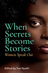 Book cover of When Secrets Become Stories by Sue Nyathi