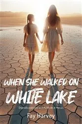 Book cover of When She Walked on White Lake by Fay Harvey