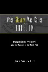 Book cover of When Slavery Was Called Freedom by John Patrick Daly