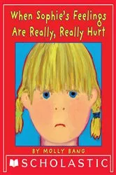 Book cover of When Sophie's Feelings Are Really, Really Hurt by Molly Bang