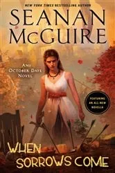 Book cover of When Sorrows Come by Seanan McGuire