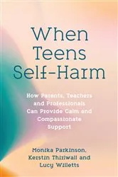 Book cover of When Teens Self-Harm by Monika Parkinson