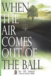 Book cover of When the Air Comes Out of the Ball by JR Inman