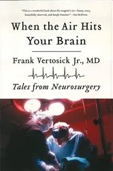 Book cover of When the Air Hits Your Brain: Tales from Neurosurgery by Vertosick, Frank, Jr.
