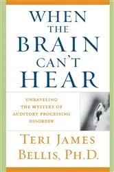 Book cover of When the Brain Can't Hear by Teri James Bellis