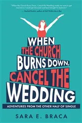 Book cover of When the Church Burns Down, Cancel the Wedding by Sara E. Braca