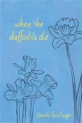 Book cover of when the daffodils die by Darah Schillinger