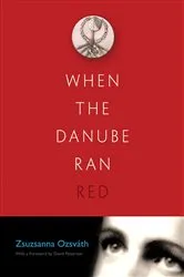 Book cover of When the Danube Ran Red by Zsuzsanna Ozsvath