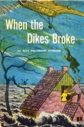 Book cover of When the Dikes Broke by Alta Halverson Seymour