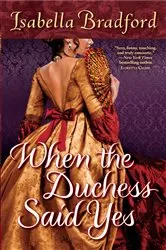 Book cover of When the Duchess Said Yes by Isabella Bradford