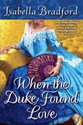 Book cover of When the Duke Found Love by Isabella Bradford