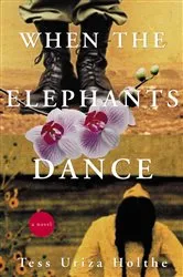 Book cover of When the Elephants Dance by Tess Uriza Holthe