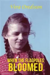 Book cover of When the Flagpoles Bloomed by Vera Oredsson