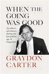 Book cover of When the Going Was Good by Graydon Carter