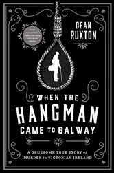 Book cover of When the Hangman Came to Galway by Dean Ruxton