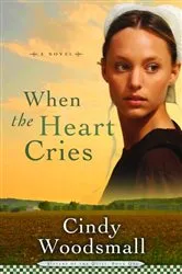 Book cover of When the Heart Cries by Cindy Woodsmall