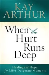 Book cover of When the Hurt Runs Deep by Kay Arthur