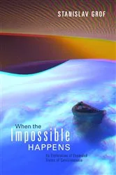 Book cover of When the Impossible Happens by Grof, Stanislav, MD, PhD
