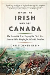 Book cover of When the Irish Invaded Canada by Christopher Klein