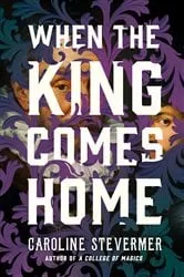 Book cover of When the King Comes Home by Caroline Stevermer