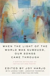 Book cover of When the Light of the World Was Subdued, Our Songs Came Through: A Norton Anthology of Native Nations Poetry by Joy Harjo