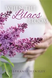 Book cover of When the Lilacs Bloom by Stephanie Hensley