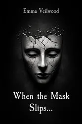 Book cover of When the Mask Slips... by Emma Veilwood